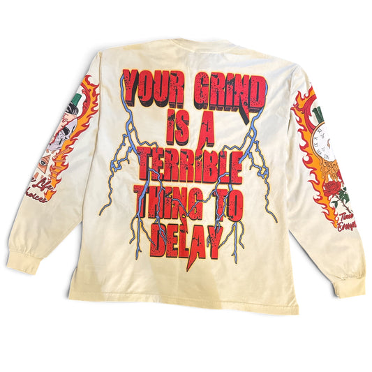 YOUR GRIND IS A TERRIBLE THING TO DELAY LONG SLEEVE